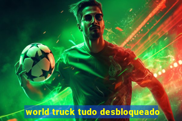 world truck tudo desbloqueado